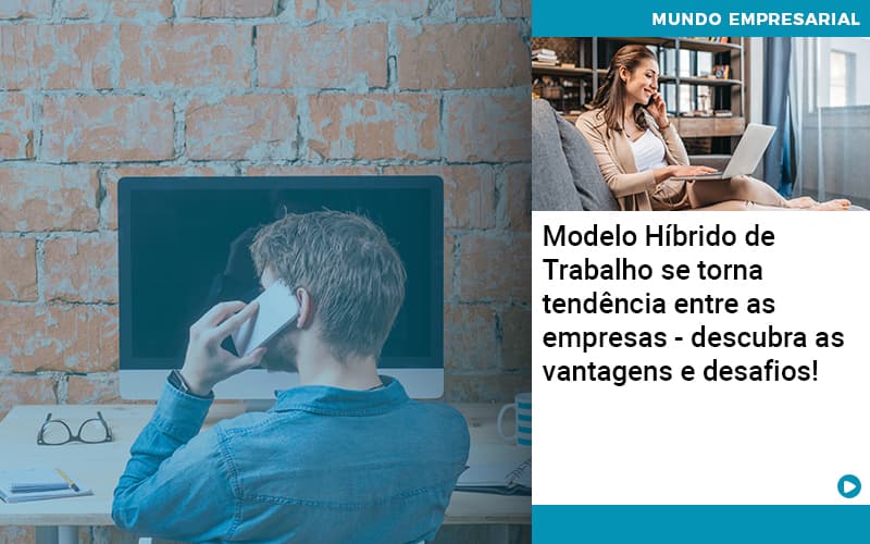 Modelo Hibrido De Trabalho Se Torna Tendencia Entre As Empresas Descubra As Vantagens E Desafios - Abrir Empresa Simples