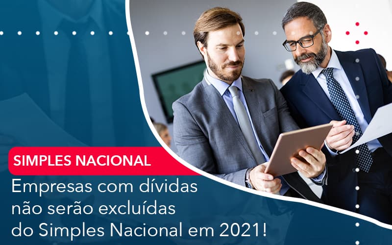 Empresas Com Dividas Nao Serao Excluidas Do Simples Nacional Em 2021 - Abrir Empresa Simples