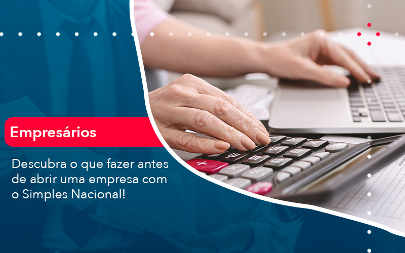 Descubra O Que Fazer Antes De Abrir Uma Empresa Com O Simples Nacional - Abrir Empresa Simples