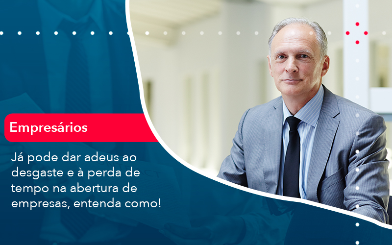 Já Pode Dar Adeus Ao Desgaste E à Perda De Tempo Na Abertura De Empresas, Entenda Como - Abrir Empresa Simples