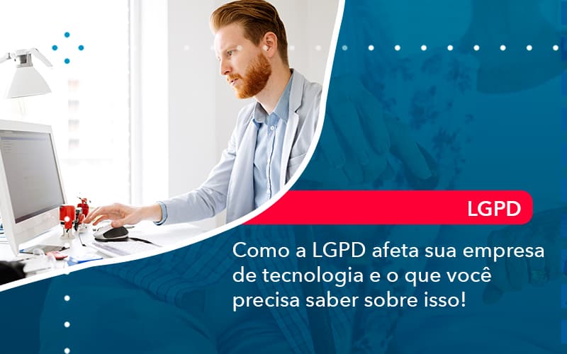 Como A Lgpd Afeta Sua Empresa De Tecnologia E O Que Voce Precisa Saber Sobre Isso (1) - Abrir Empresa Simples