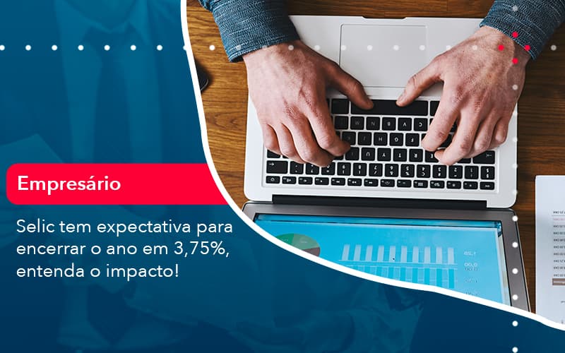 Selic Tem Expectativa Para Encarar O Ano Em 375 Entenda O Impacto (1) - Abrir Empresa Simples