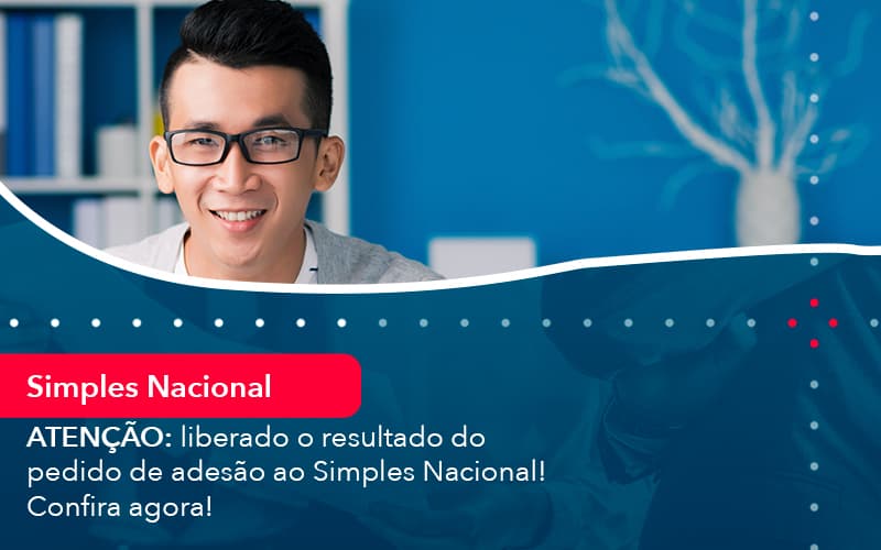 Atencao Liberado O Resultado Do Pedido De Adesao Ao Simples Nacional Confira Agora (1) - Abrir Empresa Simples