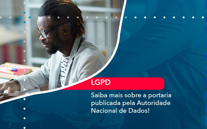 Saiba Mais Sobre A Portaria Publicada Pela Autoridade Nacional De Dados (1) - Abrir Empresa Simples