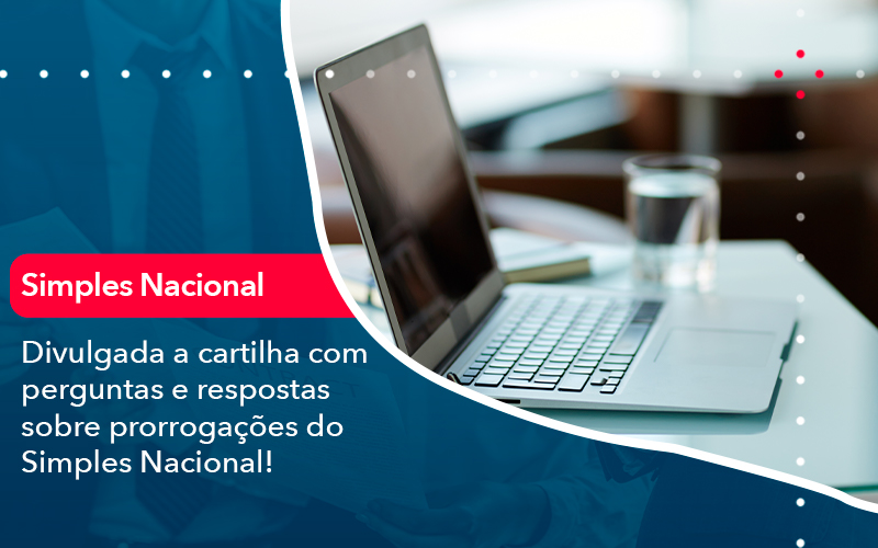 Divulgada A Cartilha Com Perguntas E Respostas Sobre Prorrogacoes Do Simples Nacional - Abrir Empresa Simples