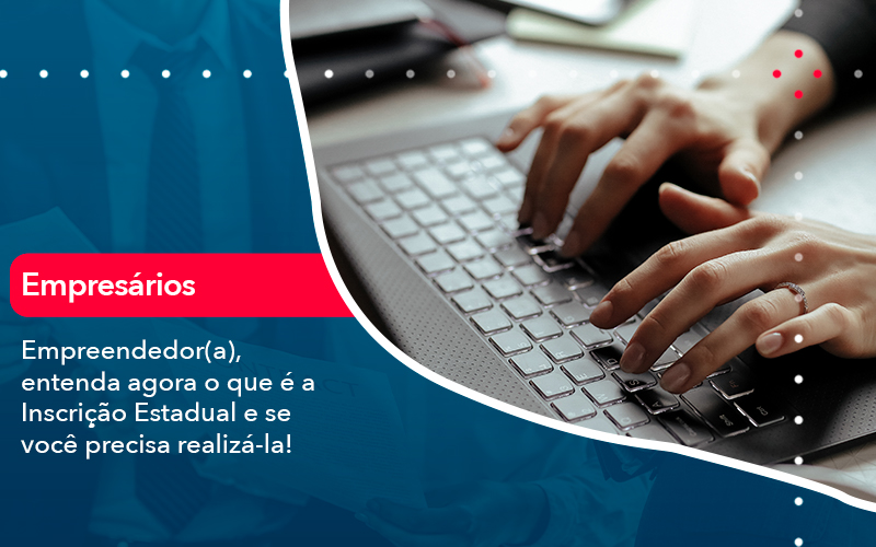 Empreendedor A Entenda Agora O Que E A Inscricao Estadual E Se Voce Precisa Realiza La - Abrir Empresa Simples