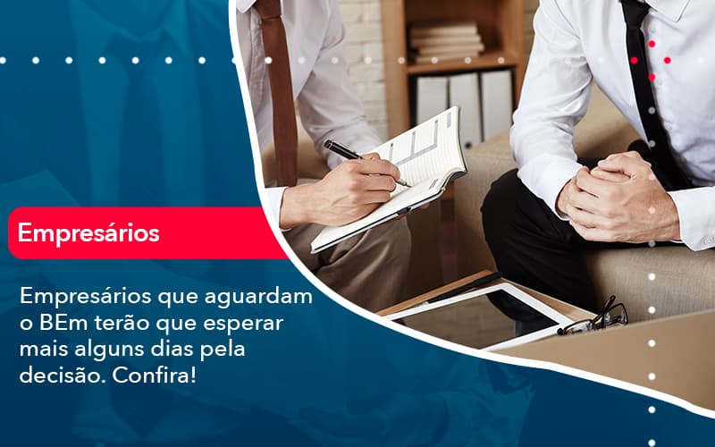 Empresarios Que Aguardam O Bem Terao Que Esperar Mais Alguns Dias Pela Decisao Confirao (1) - Abrir Empresa Simples