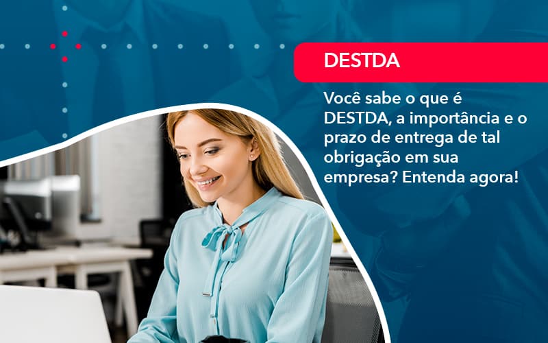 Voce Sabe O Que E Destda A Importancia E O Prazo De Entrega De Tal Obrigacao Em Sua Empresa (1) - Abrir Empresa Simples