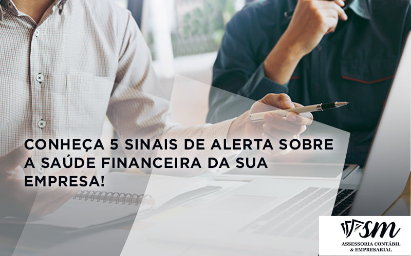 Conheça 5 Sinais De Alerta Sobre A Saúde Financeira Da Sua Empresa! Sm - Contabilidade em Niterói | SM Contabilidade