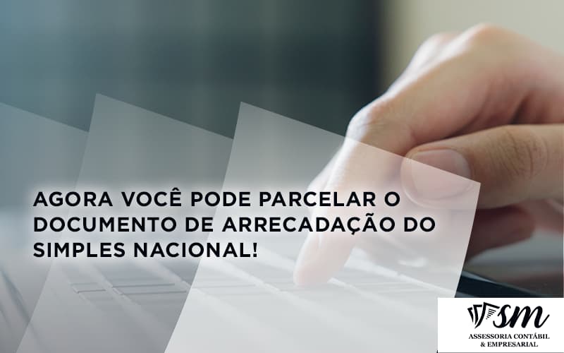 Agora Você Pode Parcelar O Documento De Arrecadação Do Simples Nacional! Sm Assessoria - Contabilidade em Niterói | SM Contabilidade