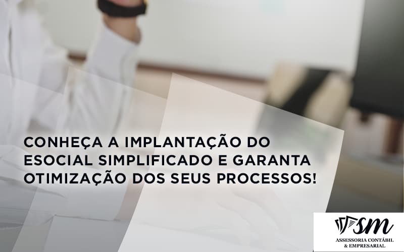 Conheça A Implantação Do Esocial Simplificado E Garanta Otimização Dos Seus Processos Sm Assessoria - Contabilidade em Niterói | SM Contabilidade