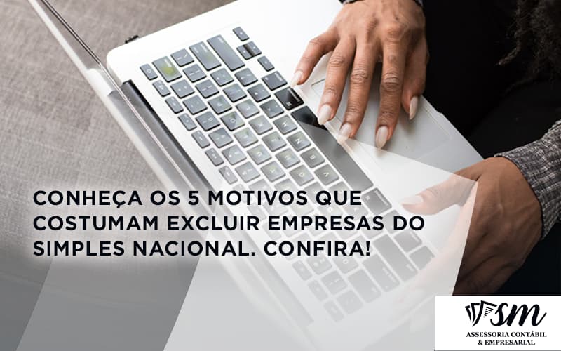 Conheça Os 5 Motivos Que Costumam Excluir Empresas Do Simples Nacional. Confira! Sm Assessoria - Contabilidade em Niterói | SM Contabilidade