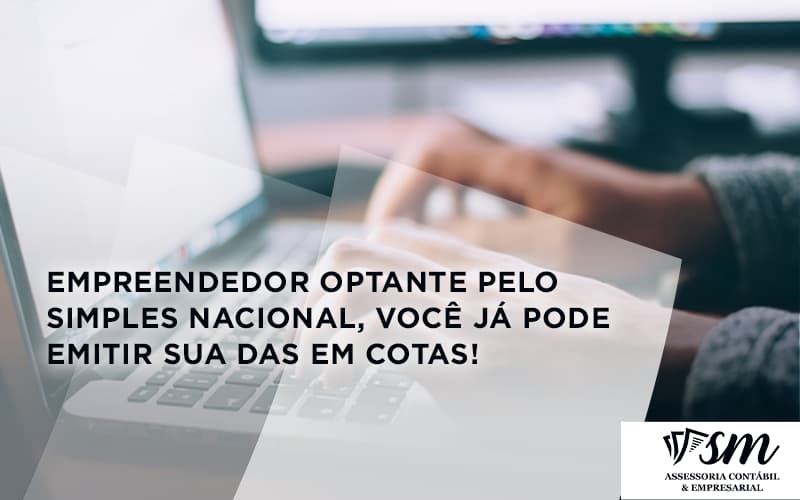 Empreendedor Optante Pelo Simples Nacional, Você Já Pode Emitir Sua Das Em Cotas! Sm Assessoria - Contabilidade em Niterói | SM Contabilidade