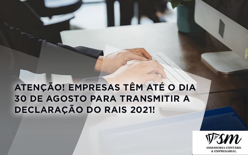 Empresas Têm Até O Dia 30 De Agosto Para Transmitir A Declaração Do Rais 2021 Sm Assessoria - Contabilidade em Niterói | SM Contabilidade