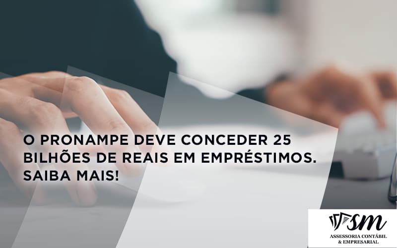 O Pronampe Deve Conceder 25 Bilhões De Reais Em Empréstimos. Saiba Mais! Sm Assessoria - Contabilidade em Niterói | SM Contabilidade