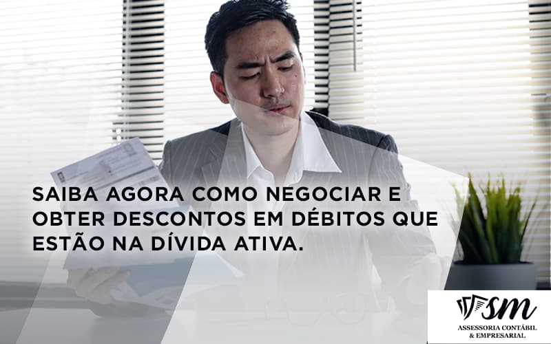 Saiba Agora Como Negociar E Obter Descontos Em Débitos Que Estão Na Dívida Ativa. Sm Assessoria - Contabilidade em Niterói | SM Contabilidade