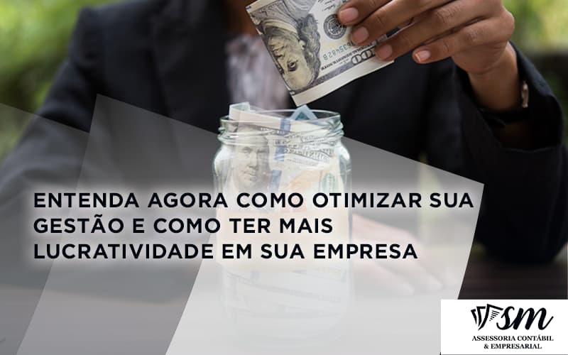 Entenda Agora Como Otimizar Sua Gestão E Como Ter Mais Lucratividade Em Sua Empresa Sm Assessoria - Contabilidade em Niterói | SM Contabilidade