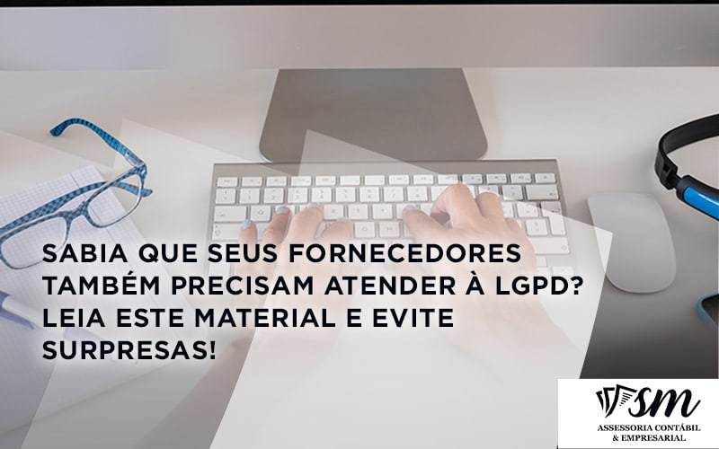 Sabia Que Seus Fornecedores Também Precisam Atender à Lgpd Sm Assessoria - Contabilidade em Niterói | SM Contabilidade