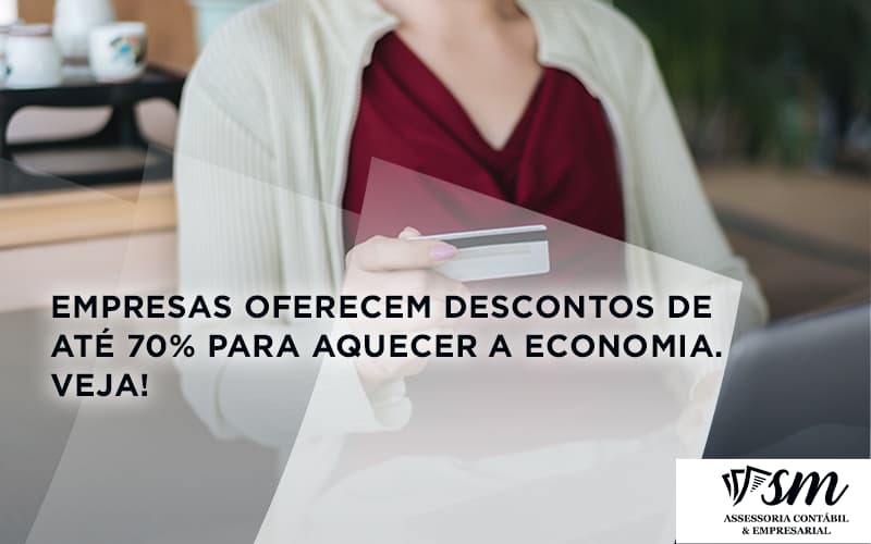 Empresas Oferecem Descontos De Até 70% Para Aquecer A Economia. Veja! Sm Assessoria - Contabilidade em Niterói | SM Contabilidade