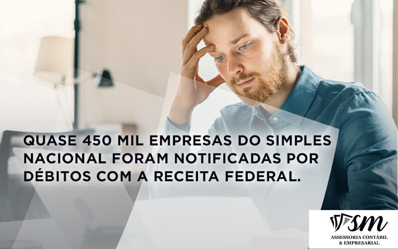 Quase 450 Mil Empresas Do Simples Nacional Foram Notificadas Por Débitos Com A Receita Federal.f Sm Assessoria - Contabilidade em Niterói | SM Contabilidade