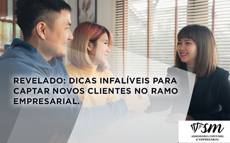 Revelado Dicas Infaliveis Para Captar Novos Clientes No Ramo Empresarial Sm Assessoria (1) - Contabilidade em Niterói | SM Contabilidade